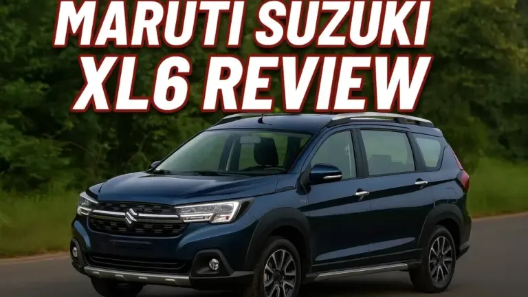 Maruti Suzuki XL6 Review: A Premium 6-Seater MPV with Comfort, Class, and Efficiency